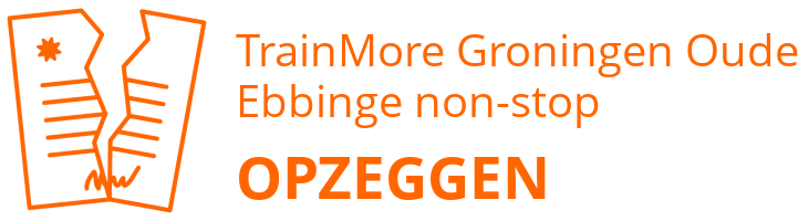 TrainMore Groningen Oude Ebbinge non-stop opzeggen
